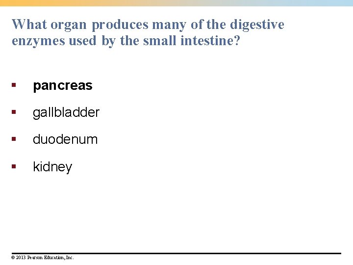 What organ produces many of the digestive enzymes used by the small intestine? §