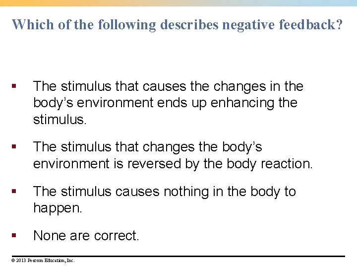 Which of the following describes negative feedback? § The stimulus that causes the changes