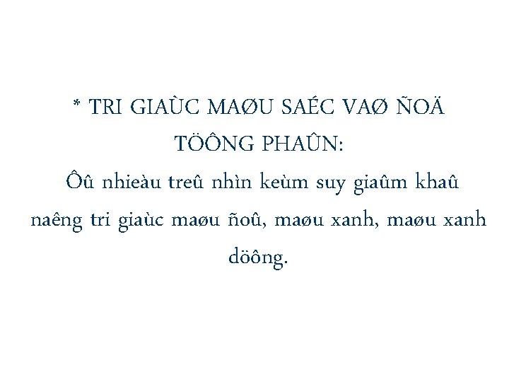 * TRI GIAÙC MAØU SAÉC VAØ ÑOÄ TÖÔNG PHAÛN: Ôû nhieàu treû nhìn keùm