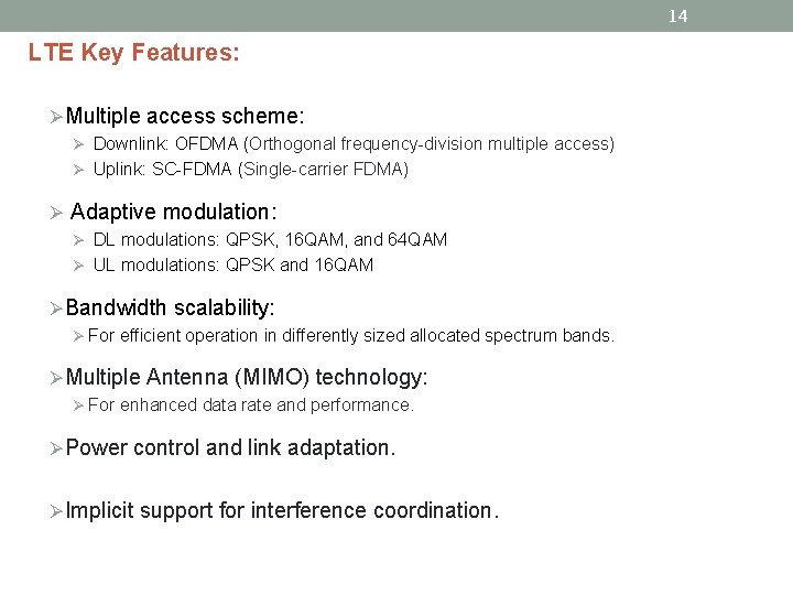 14 LTE Key Features: ØMultiple access scheme: Ø Downlink: OFDMA (Orthogonal frequency-division multiple access)