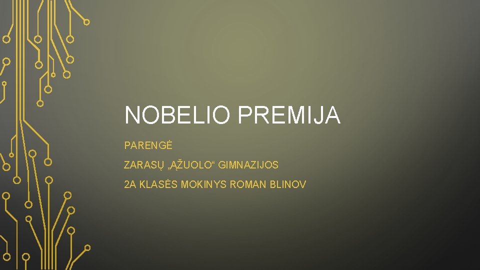 NOBELIO PREMIJA PARENGĖ ZARASŲ „ĄŽUOLO“ GIMNAZIJOS 2 A KLASĖS MOKINYS ROMAN BLINOV 