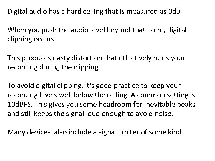 Digital audio has a hard ceiling that is measured as 0 d. B When