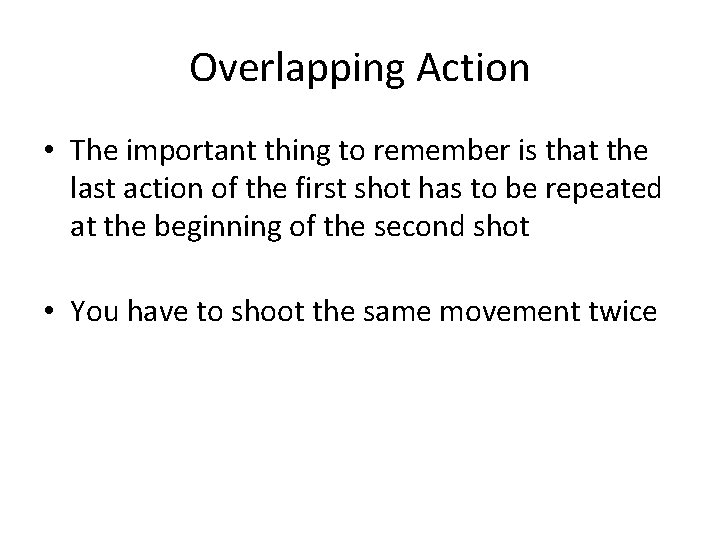 Overlapping Action • The important thing to remember is that the last action of