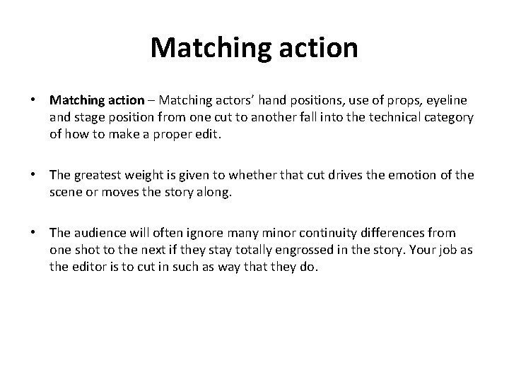 Matching action • Matching action – Matching actors’ hand positions, use of props, eyeline