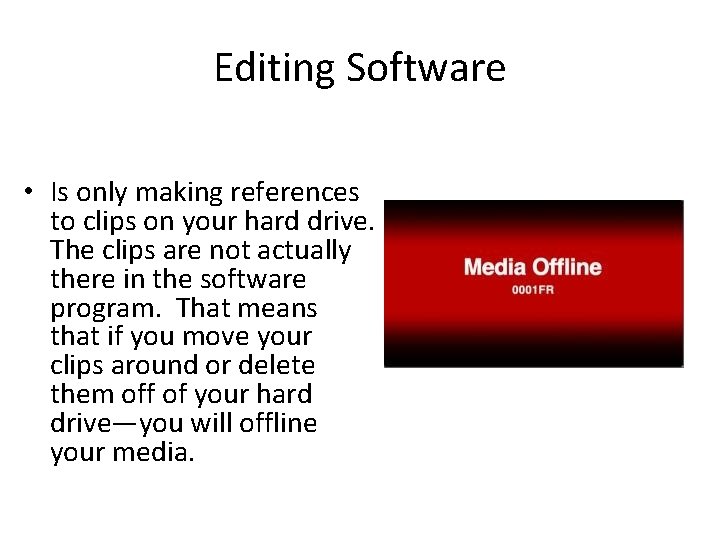 Editing Software • Is only making references to clips on your hard drive. The