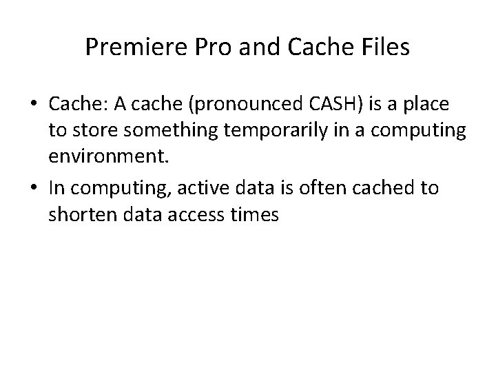 Premiere Pro and Cache Files • Cache: A cache (pronounced CASH) is a place