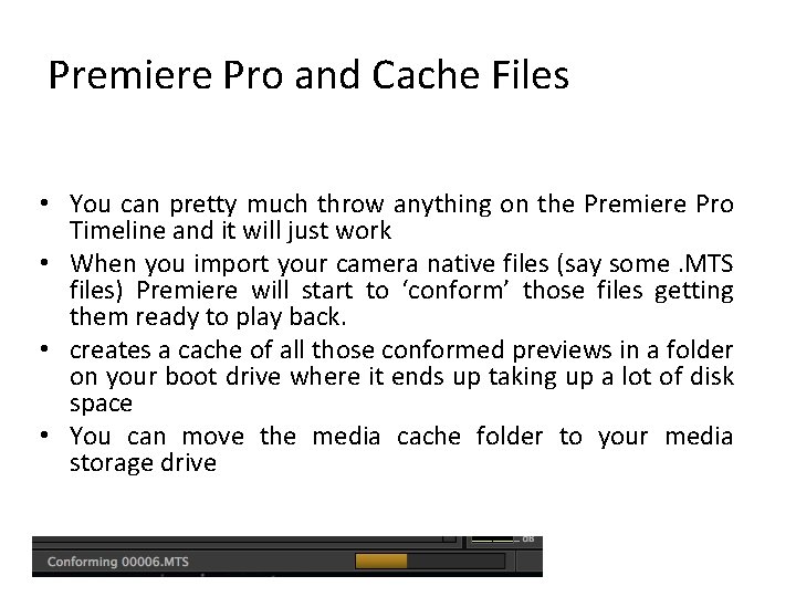 Premiere Pro and Cache Files • You can pretty much throw anything on the