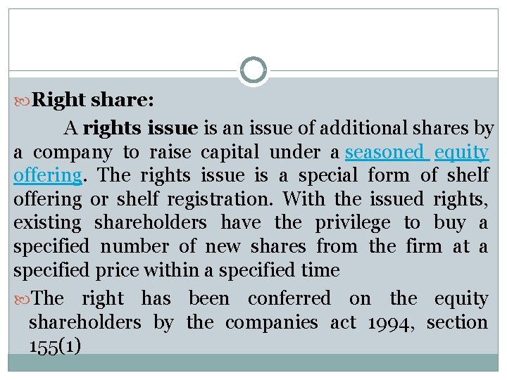  Right share: A rights issue is an issue of additional shares by a