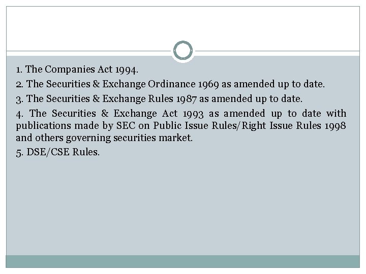 1. The Companies Act 1994. 2. The Securities & Exchange Ordinance 1969 as amended