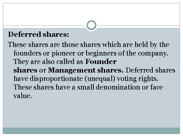 Deferred shares: These shares are those shares which are held by the founders or