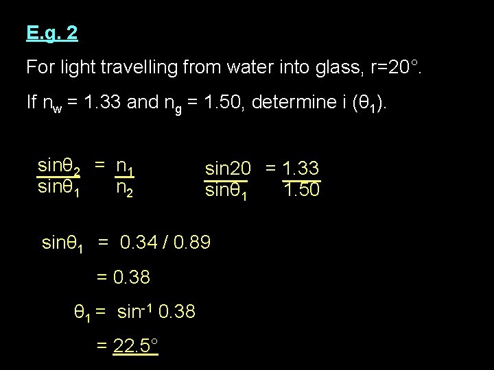 E. g. 2 For light travelling from water into glass, r=20°. If nw =