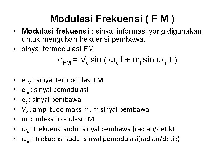 Modulasi Frekuensi ( F M ) • Modulasi frekuensi : sinyal informasi yang digunakan