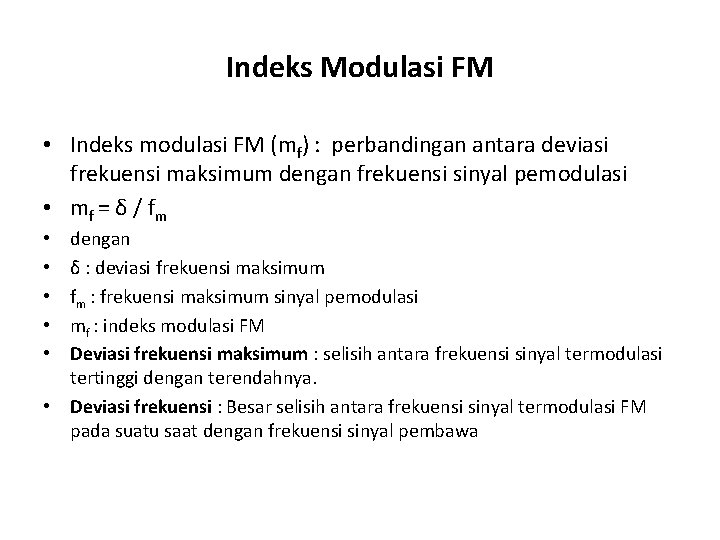 Indeks Modulasi FM • Indeks modulasi FM (mf) : perbandingan antara deviasi frekuensi maksimum