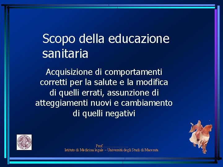 Scopo della educazione sanitaria Acquisizione di comportamenti corretti per la salute e la modifica Scopo della educazione sanitaria Acquisizione di comportamenti corretti per la salute e la modifica