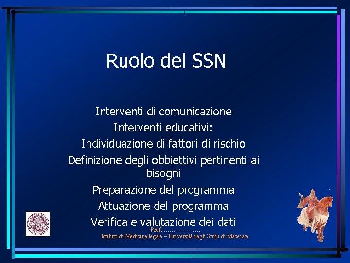 Ruolo del SSN Interventi di comunicazione Interventi educativi: Individuazione di fattori di rischio Definizione