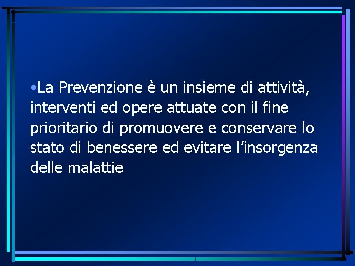  • La Prevenzione è un insieme di attività, interventi ed opere attuate con