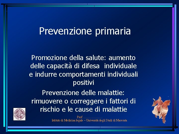 Prevenzione primaria Promozione della salute: aumento delle capacità di difesa individuale e indurre comportamenti