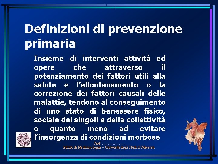 Definizioni di prevenzione primaria Insieme di interventi attività ed opere che attraverso il potenziamento Definizioni di prevenzione primaria Insieme di interventi attività ed opere che attraverso il potenziamento