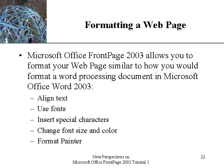 Formatting a Web Page XP • Microsoft Office Front. Page 2003 allows you to