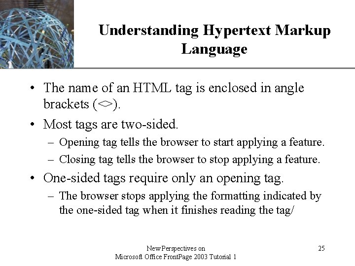 Understanding Hypertext Markup. XP Language • The name of an HTML tag is enclosed