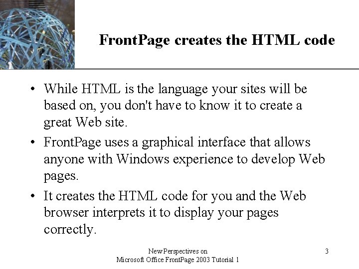 XP Front. Page creates the HTML code • While HTML is the language your