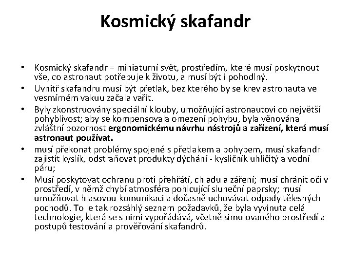 Kosmický skafandr • Kosmický skafandr = miniaturní svět, prostředím, které musí poskytnout vše, co