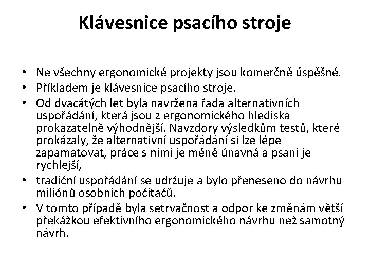 Klávesnice psacího stroje • Ne všechny ergonomické projekty jsou komerčně úspěšné. • Příkladem je