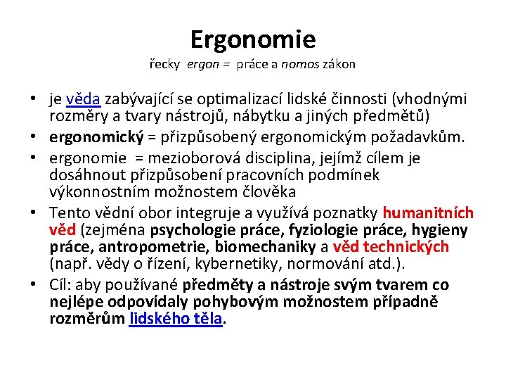 Ergonomie řecky ergon = práce a nomos zákon • je věda zabývající se optimalizací Ergonomie řecky ergon = práce a nomos zákon • je věda zabývající se optimalizací
