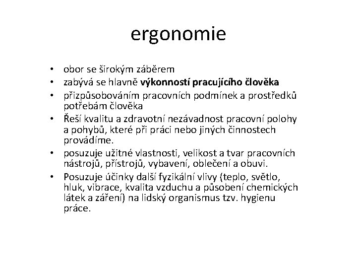 ergonomie • obor se širokým záběrem • zabývá se hlavně výkonností pracujícího člověka •