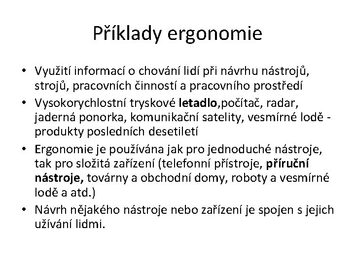 Příklady ergonomie • Využití informací o chování lidí při návrhu nástrojů, pracovních činností a