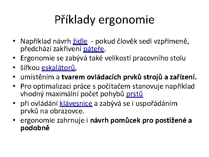 Příklady ergonomie • Například návrh židle - pokud člověk sedí vzpřímeně, předchází zakřivení páteře.