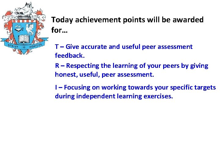 Today achievement points will be awarded for… T – Give accurate and useful peer