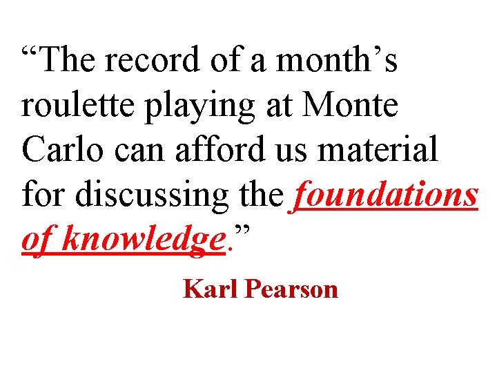 “The record of a month’s roulette playing at Monte Carlo can afford us material