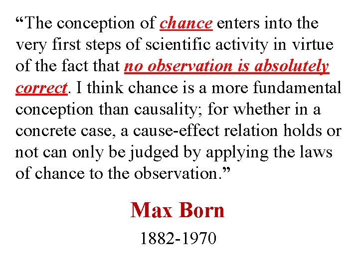 “The conception of chance enters into the very first steps of scientific activity in