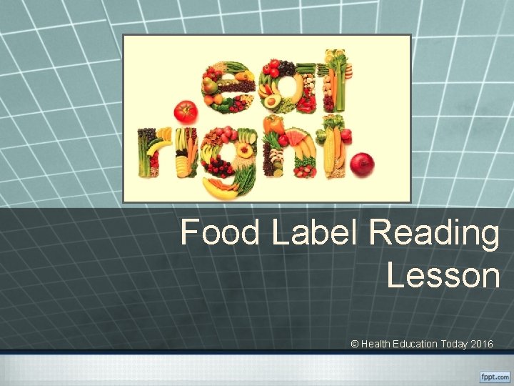 Food Label Reading Lesson © Health Education Today 2016 
