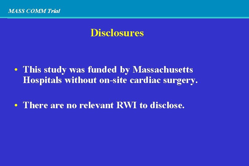 MASS COMM Trial Disclosures • This study was funded by Massachusetts Hospitals without on-site
