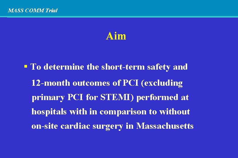 MASS COMM Trial Aim To determine the short-term safety and 12 -month outcomes of