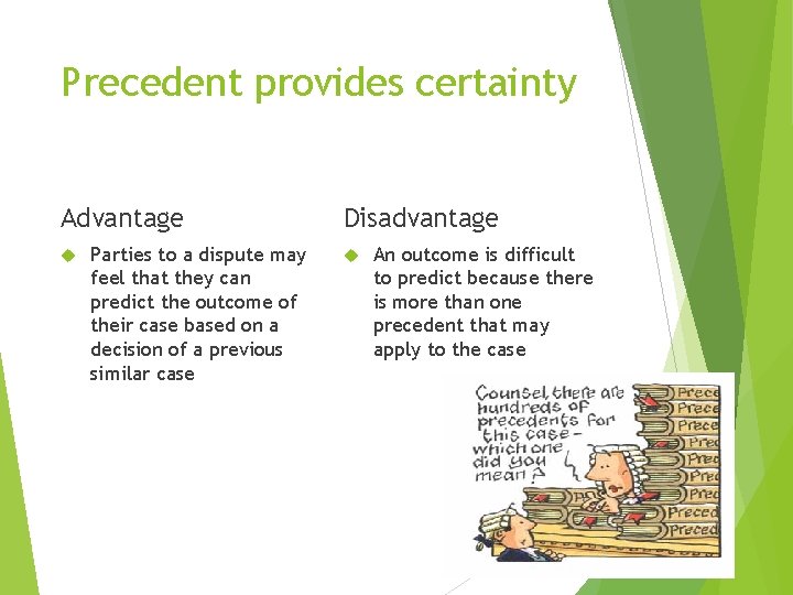 Precedent provides certainty Advantage Parties to a dispute may feel that they can predict