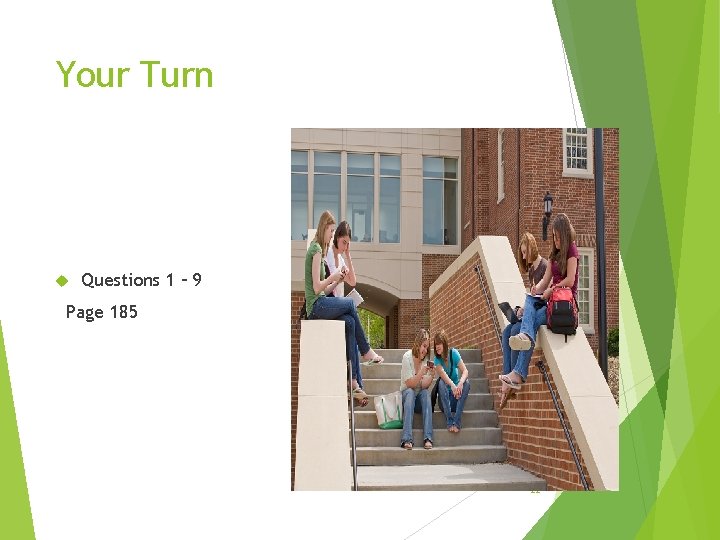 Your Turn Questions 1 – 9 Page 185 22 