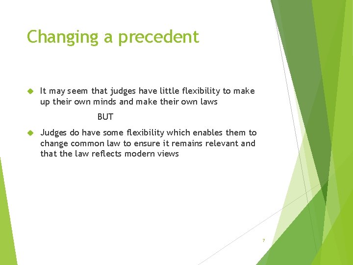 Changing a precedent It may seem that judges have little flexibility to make up