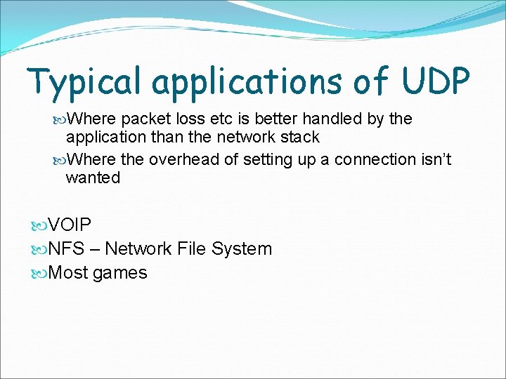 Typical applications of UDP Where packet loss etc is better handled by the application