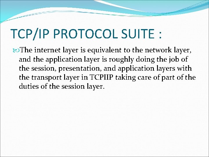 TCP/IP PROTOCOL SUITE : The internet layer is equivalent to the network layer, and