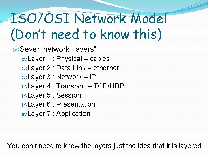 ISO/OSI Network Model (Don’t need to know this) Seven network “layers” Layer 1 :