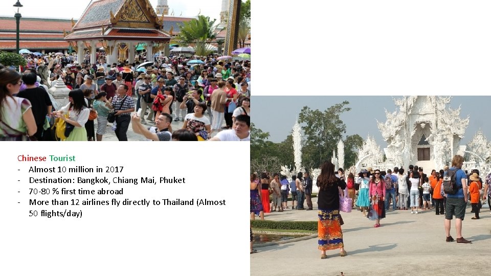 Chinese Tourist - Almost 10 million in 2017 - Destination: Bangkok, Chiang Mai, Phuket