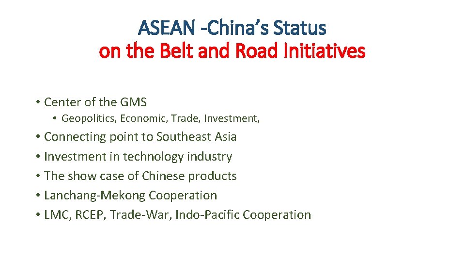 ASEAN -China’s Status on the Belt and Road Initiatives • Center of the GMS