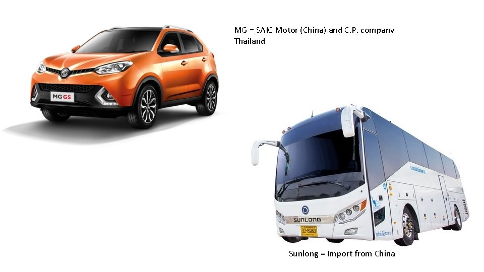 MG = SAIC Motor (China) and C. P. company Thailand Sunlong = Import from