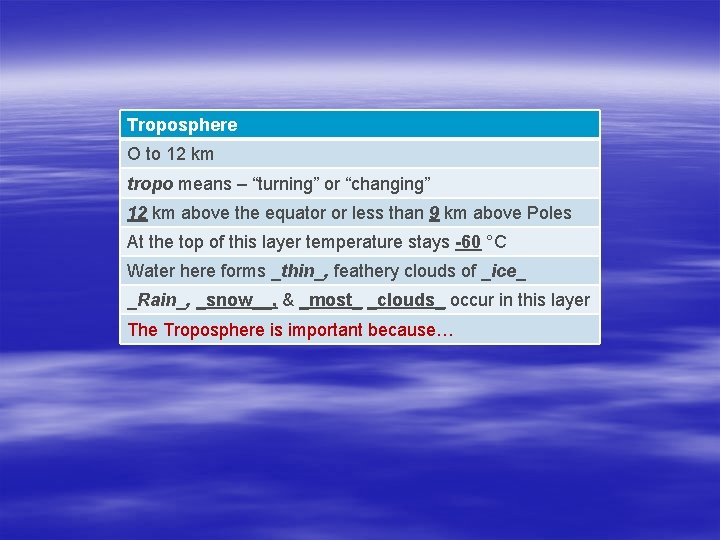 Troposphere O to 12 km tropo means – “turning” or “changing” 12 km above