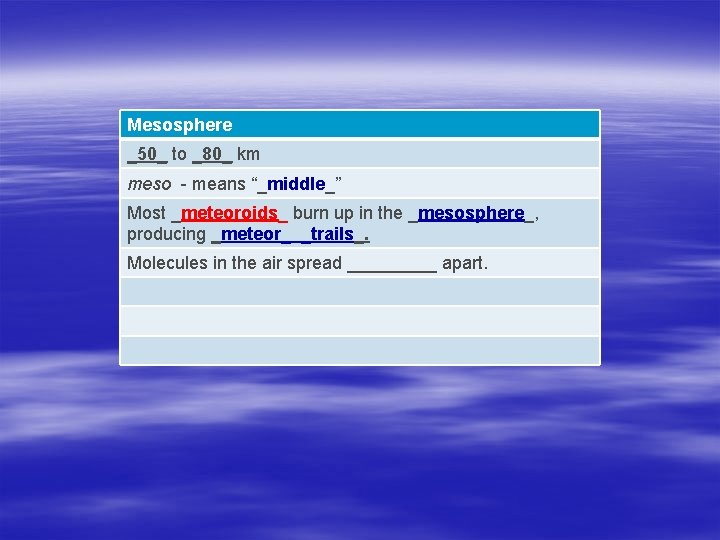 Mesosphere _50_ to _80_ km meso - means “_middle_” Most _meteoroids_ burn up in