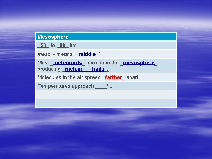 Mesosphere _50_ to _80_ km meso - means “_middle_” Most _meteoroids_ burn up in