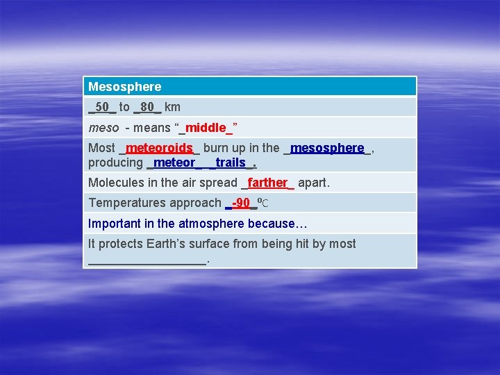 Mesosphere _50_ to _80_ km meso - means “_middle_” Most _meteoroids_ burn up in